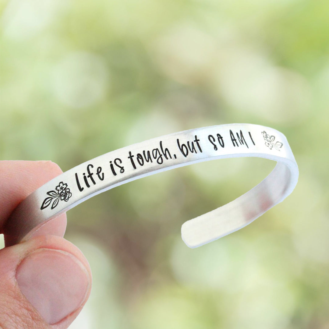 Life Is Tough But So Am I Cuff